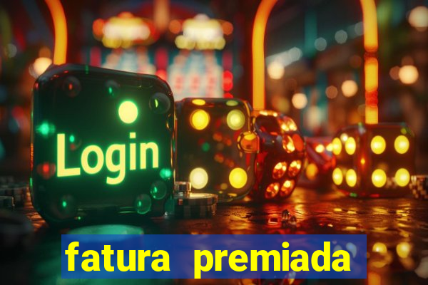 fatura premiada riachuelo loteria federal